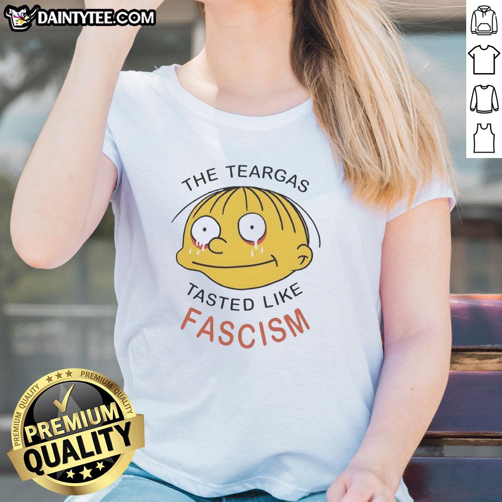nice-the-teargas-tastes-like-fascism-ladies-tee Nice The Teargas Tastes Like Fascism Ladies Tee featuring bold text design on a stylish women's t-shirt.