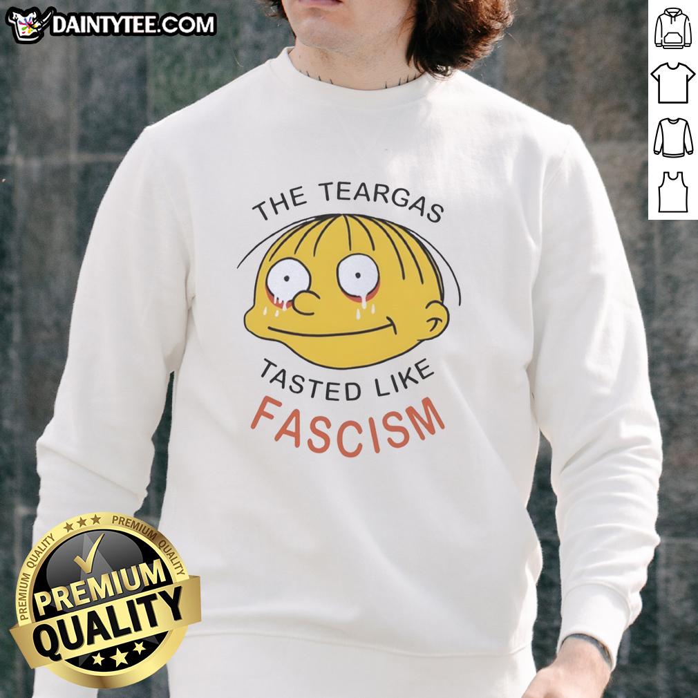 nice-the-teargas-tastes-like-fascism-sweatshirt Alt Text: Nice The Teargas Tastes Like Fascism sweatshirt featuring bold text design, perfect for expressing anti-fascist sentiment.
