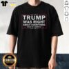 Nice Trump Was Right About Everything Wake Up America T-Shirt featuring bold text on a stylish tee for patriots.