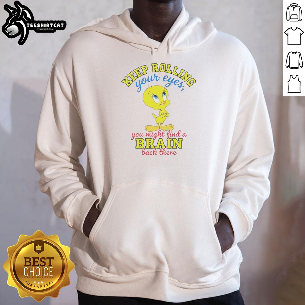 nice-tweety-keep-rolling-your-eyes-you-might-find-a-brain-back-there-hoodie Nice Tweety hoodie featuring a playful quote about rolling your eyes and finding a brain, perfect for casual wear.