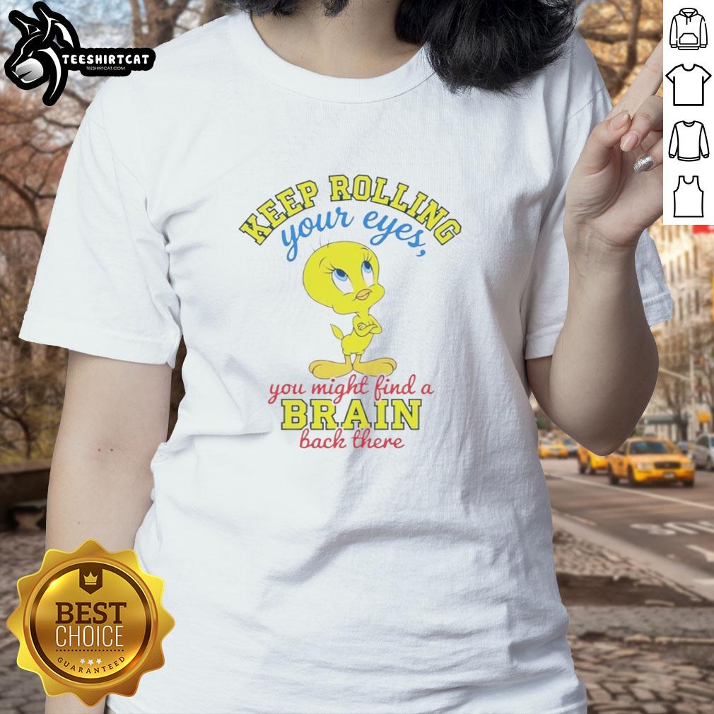 nice-tweety-keep-rolling-your-eyes-you-might-find-a-brain-back-there-ladies-tee Funny Nice Tweety tee with 'Keep Rolling Your Eyes' quote, perfect for ladies who love playful, humorous apparel.