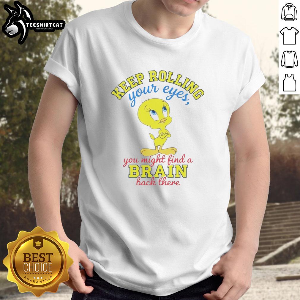 nice-tweety-keep-rolling-your-eyes-you-might-find-a-brain-back-there-t-shirt Funny 'Nice Tweety Keep Rolling Your Eyes' T-Shirt featuring Tweety bird, perfect for humor lovers and casual wear.