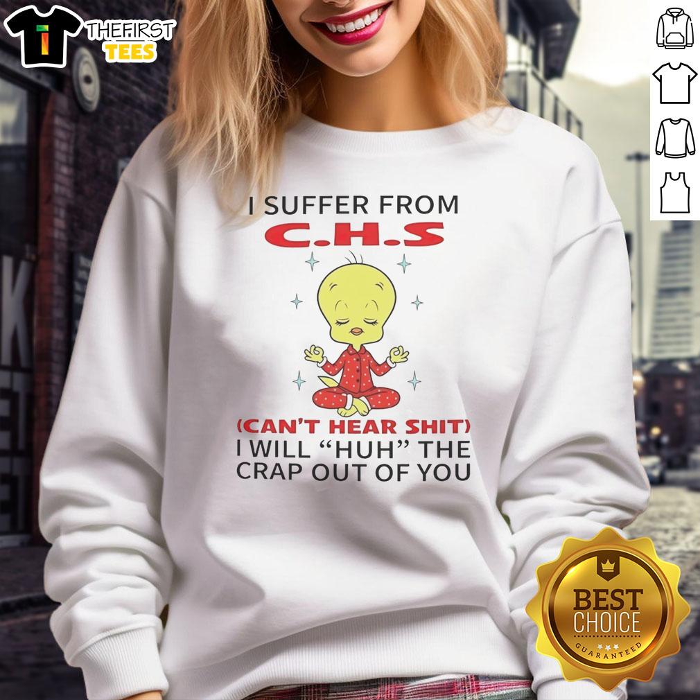 nice-tweety-looney-tunes-i-suffer-from-chs-cant-hear-shit-i-will-huh-the-crap-out-of-you-sweatshirt Funny Looney Tunes sweatshirt featuring Tweety with 'I suffer from CHS, can't hear shit' text for quirky humor.