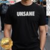 Nice Unsane movie Sawyer Valentini involuntarily admits herself t-shirt design featuring bold graphics and a striking quote.