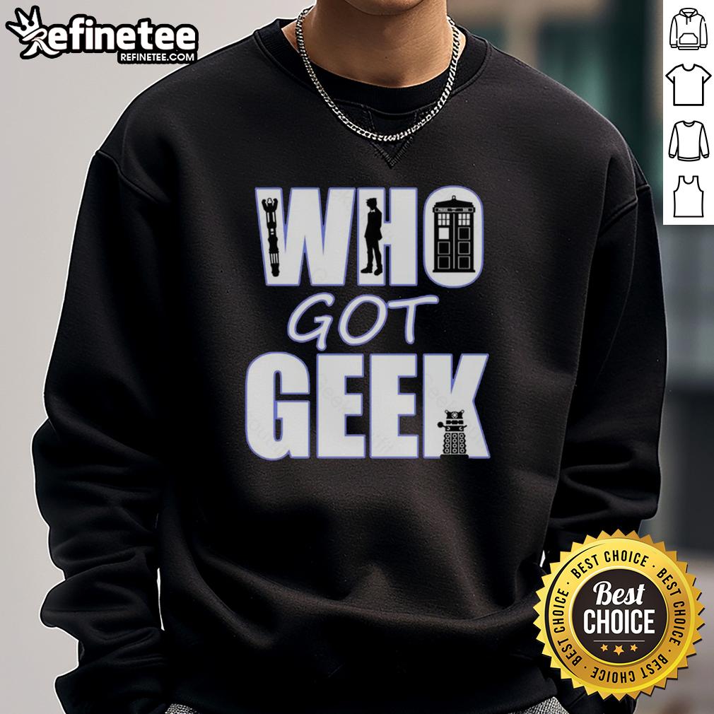 nice-who-got-geek-sweatshirt Nice Who Got Geek sweatshirt featuring a stylish design perfect for casual wear and geek culture enthusiasts.