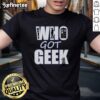 Alt Text: Nice Who Got Geek T-Shirt featuring a fun graphic design perfect for geek culture enthusiasts.