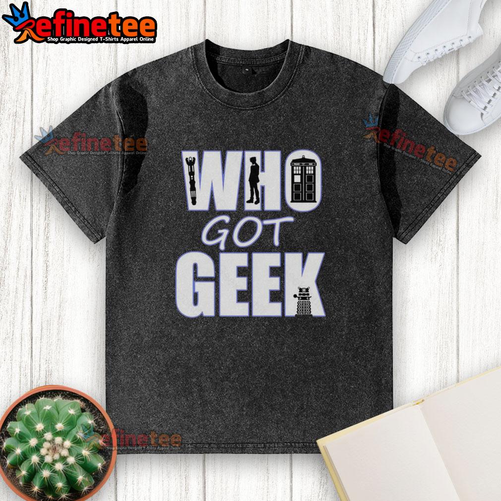 nice-who-got-geek-washed-t-shirt Nice Who Got Geek Washed T-Shirt featuring a fun graphic design for geek culture enthusiasts and casual wear.