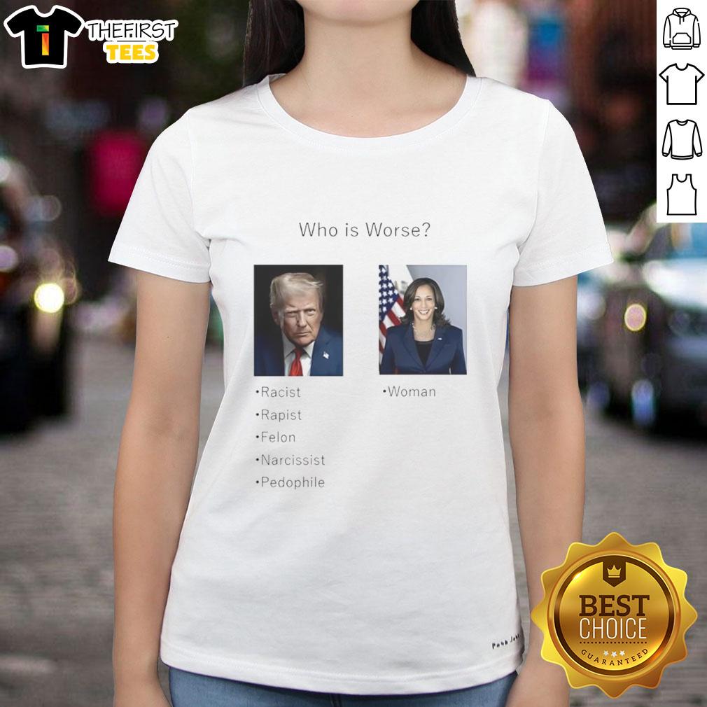 nice-who-is-worse-donald-trump-and-kamala-harris-ladies-tee Nice Who Is Worse Donald Trump And Kamala Harris T-Shirt - Image 3