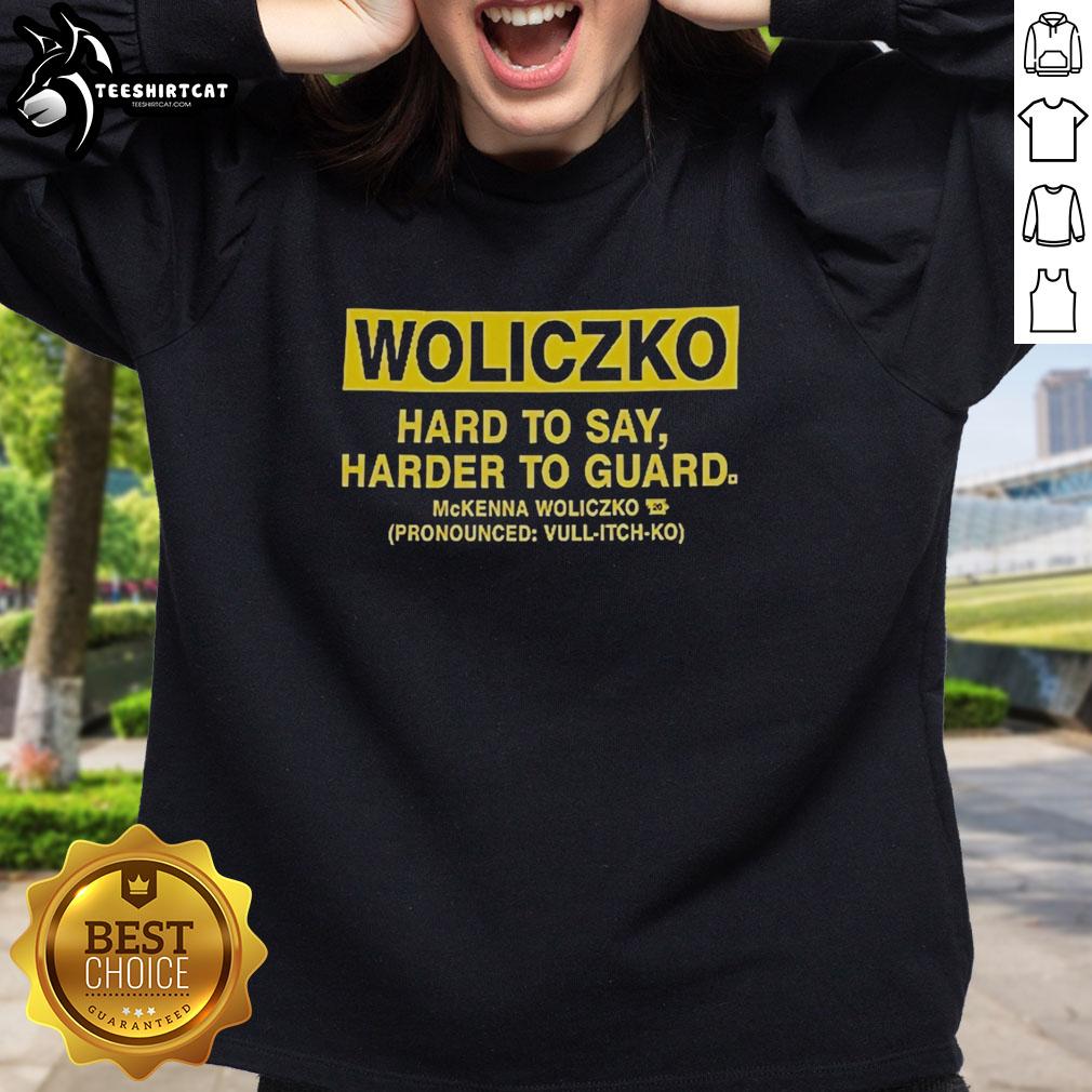 nice-woliczko-hard-to-say-harder-to-guard-sweatshirt Nice Woliczko Hard To Say Harder To Guard sweatshirt in stylish design, perfect for casual wear and street fashion enthusiasts.