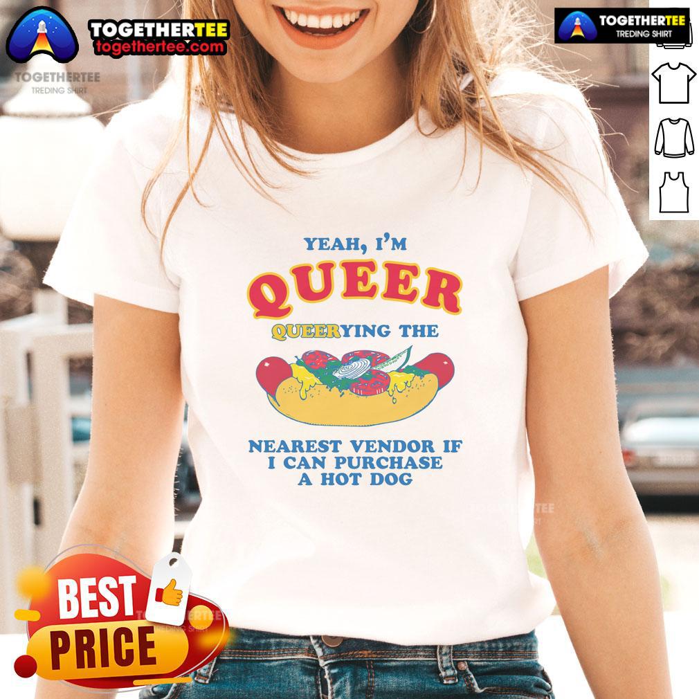 Nice Yeah I'm Queer Querying The Nearest Vendor If I Cand Purchase A Hot Dog Ladies-Tee Queer person in a 'Nice Yeah I'm Queer' tee, querying a vendor for a hot dog at a lively street fair.