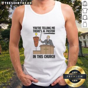 Funny tank top featuring 'You're telling me there's Al Pastor in this church?' perfect for taco lovers and humor enthusiasts.