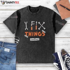 Awesome I Fix Things Sometimes washed t-shirt featuring a playful repair-themed graphic design.