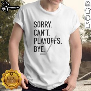 Nice Sorry Can't Playoffs Bye Hockey T-Shirt featuring a fun graphic design for hockey fans missing the playoffs.