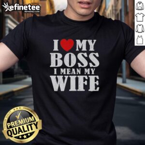 Premium I Love My Boss I Mean My Wife T-Shirt featuring a humorous quote, perfect gift for fun-loving husbands.