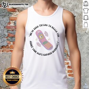 Original Weve Been Trying To Reach You About Your Dads Expired Warranty Toy Phone Tank Top, playful graphic design