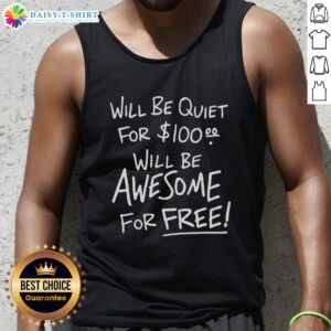 Good Will Be Quiet for 100 Will Be Awesome for Free tank top featuring a stylish design in vibrant colors.