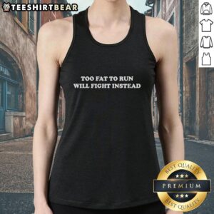 Funny tank top featuring 'Too Fat to Run, Will Fight Instead' slogan, perfect for humor lovers and fitness enthusiasts.