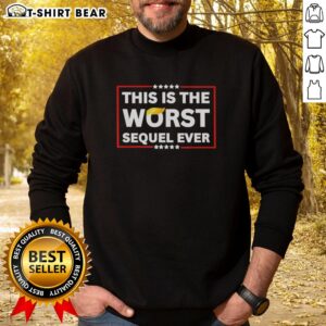 Awesome sweatshirt featuring 'This Is The Worst Sequel Ever' design, perfect for fans of humorous apparel.