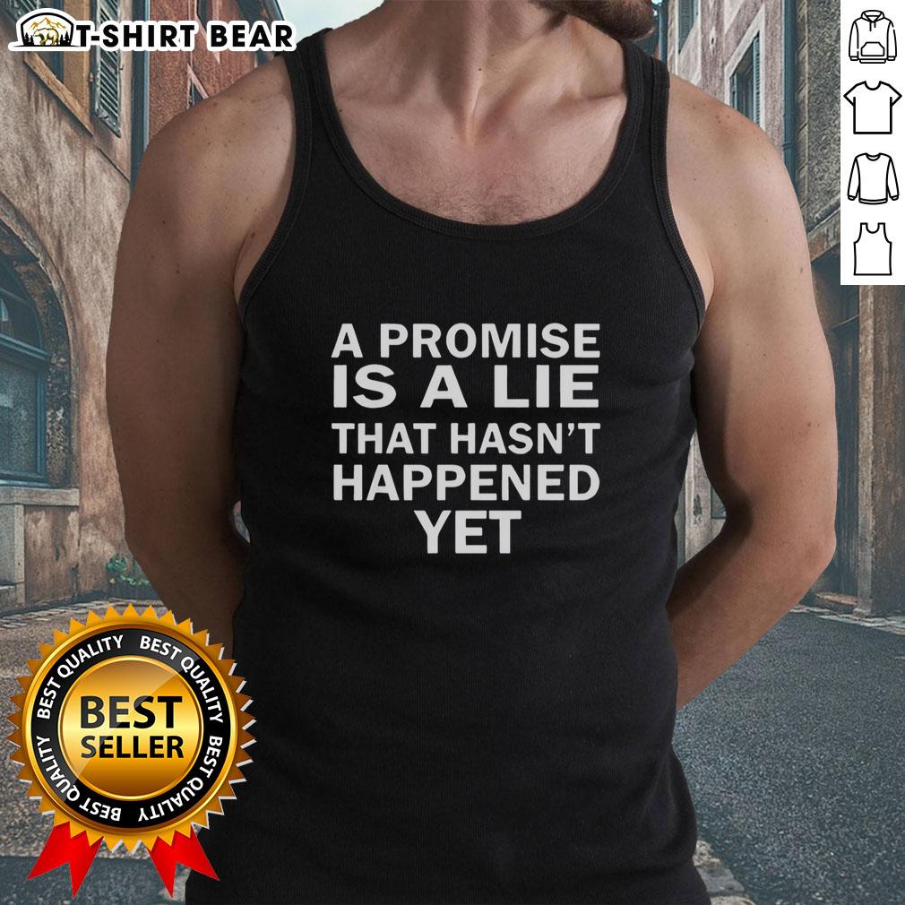 Official A Promise Is Lie That Hasn'T Happened Yet Tank Top Official A Promise Is a Lie That Hasn't Happened Yet Tank Top featuring bold text design on a stylish black background.