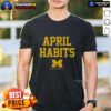 Official April Habits Michigan Wolverines T-Shirt featuring vibrant team colors and logo, perfect for fans and alumni.