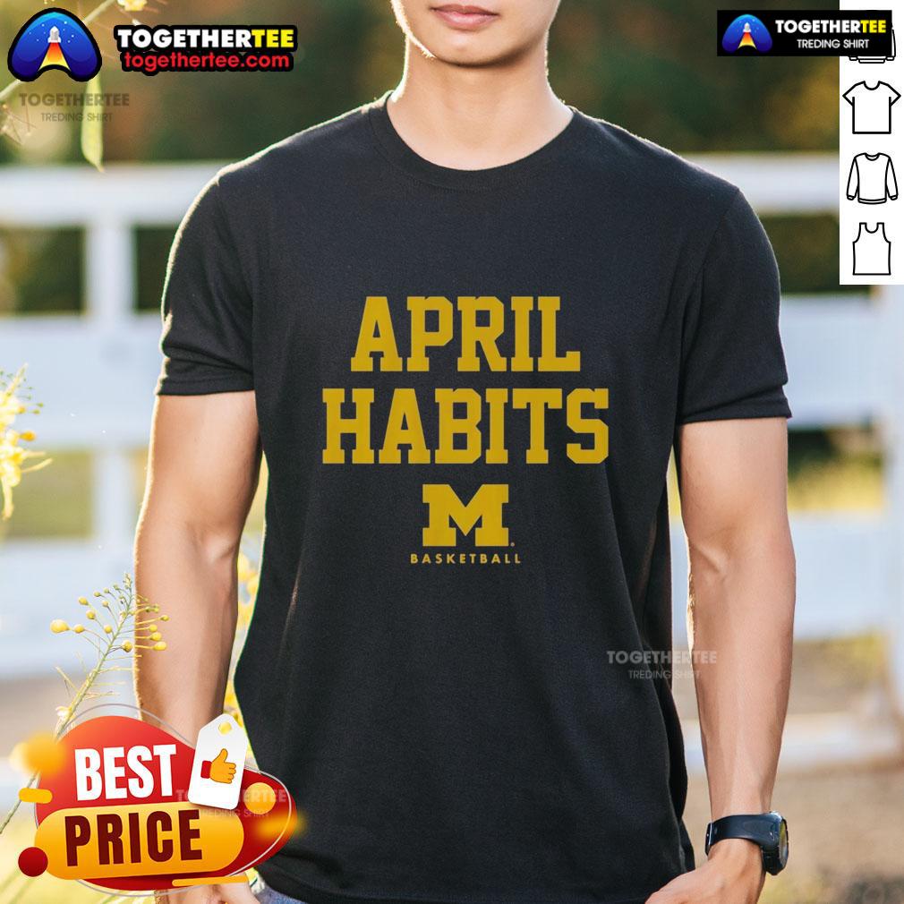 Official April Habits Michigan Wolverines T Shirt Official April Habits Michigan Wolverines T-Shirt featuring vibrant team colors and logo, perfect for fans and alumni.