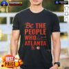 Official Atlanta Hawks Be The People Who Love Atlanta T-Shirt featuring vibrant team colors and logo, perfect for fans.