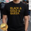 Alt Text: Official Black & Gold & Queer T-Shirt featuring vibrant colors and bold design celebrating LGBTQ+ pride and identity.