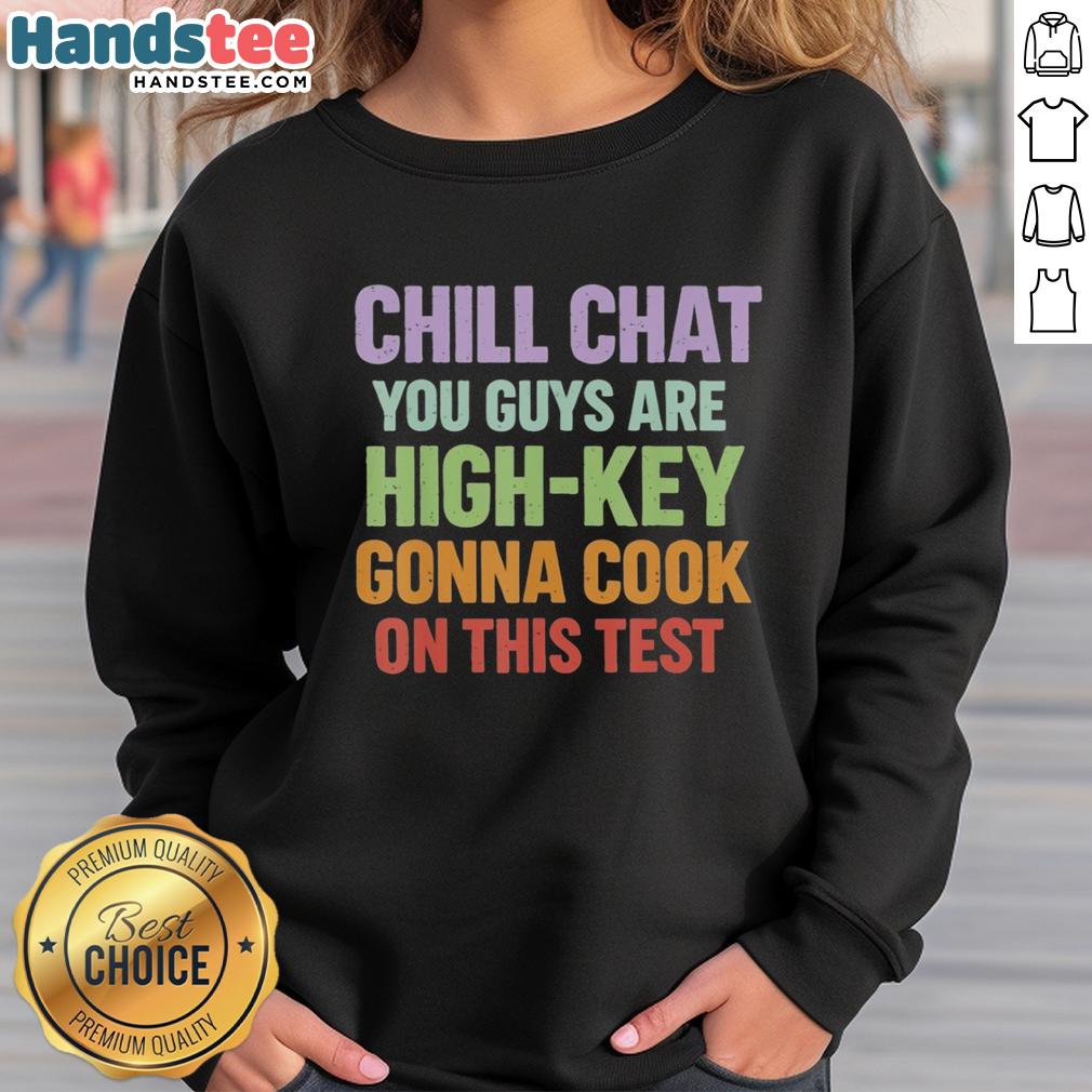 official-chill-chat-you-guys-are-high-key-gonna-cook-on-this-test-sweatshirt Cozy Official Chill Chat sweatshirt with 'You Guys Are High Key Gonna Cook On This Test' print, perfect for study sessions.