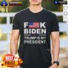 Official Fck Biden Trump Is My President T-Shirt featuring bold text and patriotic colors, perfect for Trump supporters.