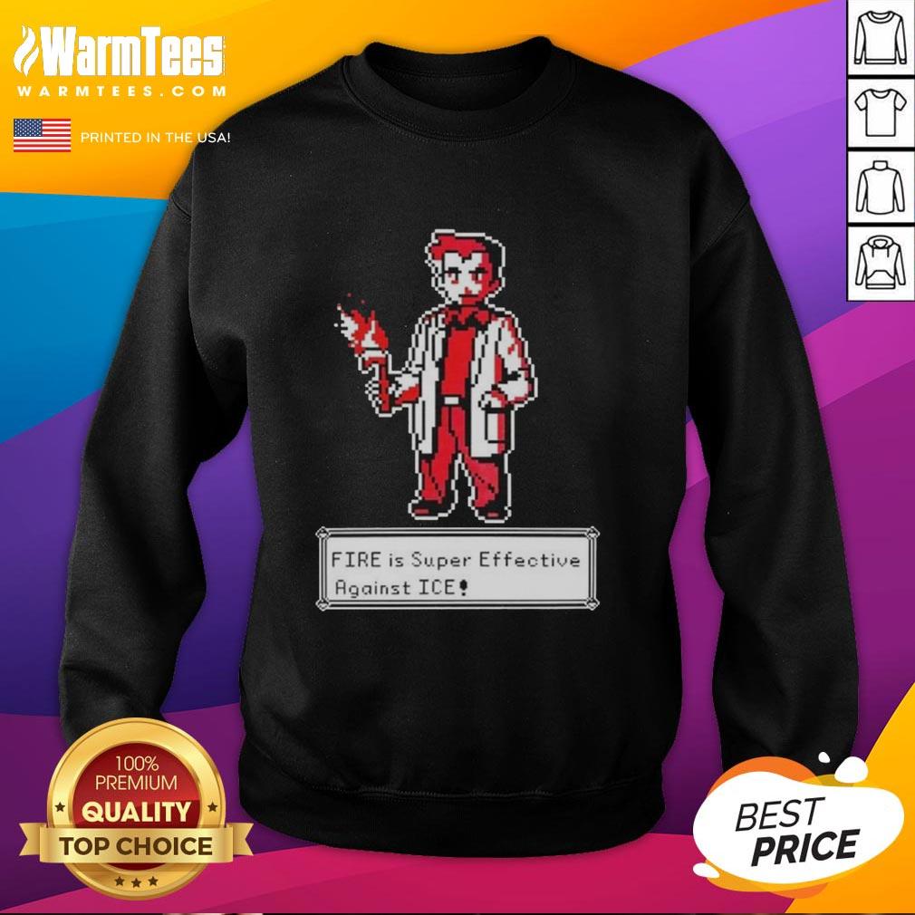 official-fire-is-super-effective-against-ice-pokemon-pixel-art-sweatshirt Pixel art sweatshirt featuring 'Official Fire is Super Effective Against Ice Pokmon' design for fans of Pokmon.