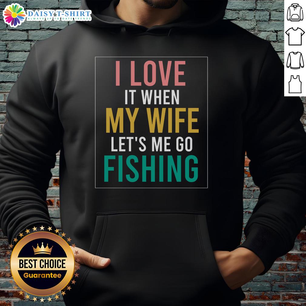Official Fishing Quote I Love When Wife Lets Me Hoodie Alt Text: Official Fishing Quote hoodie featuring 'I Love When Wife Lets Me' text, perfect for fishing enthusiasts and gifts.