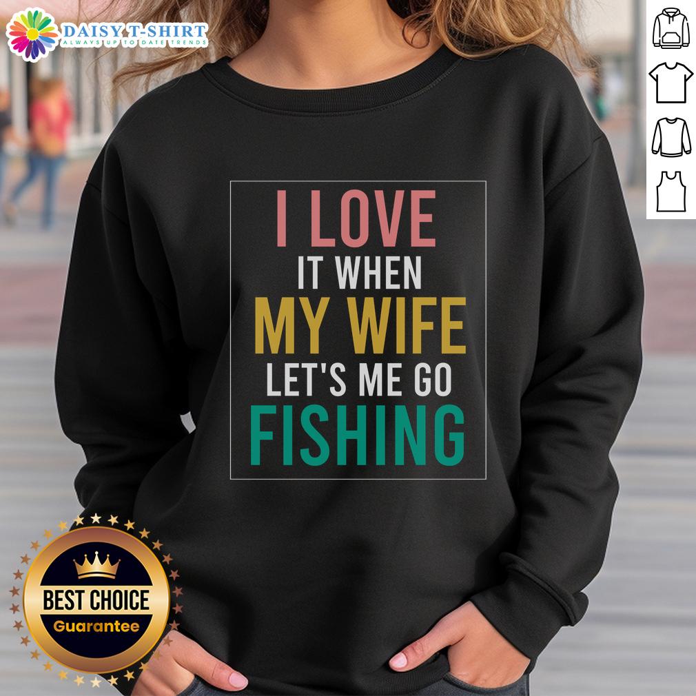 Official Fishing Quote I Love When Wife Lets Me Sweatshirt Official fishing quote sweatshirt featuring 'I Love When Wife Lets Me' design, perfect for fishing enthusiasts.