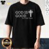 Alt Text: Official God Is Good All The Time Cross Shape T-Shirt featuring a stylish cross design for faith-inspired fashion.