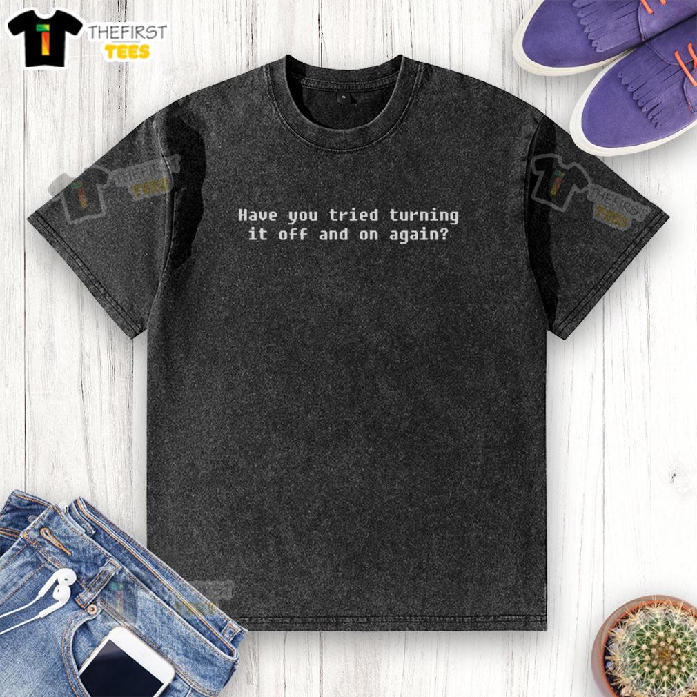 official-have-you-tried-turning-it-off-and-on-again-washed-t-shirt Official 'Have You Tried Turning It Off And On Again' washed t-shirt in casual style for tech enthusiasts and gamers.