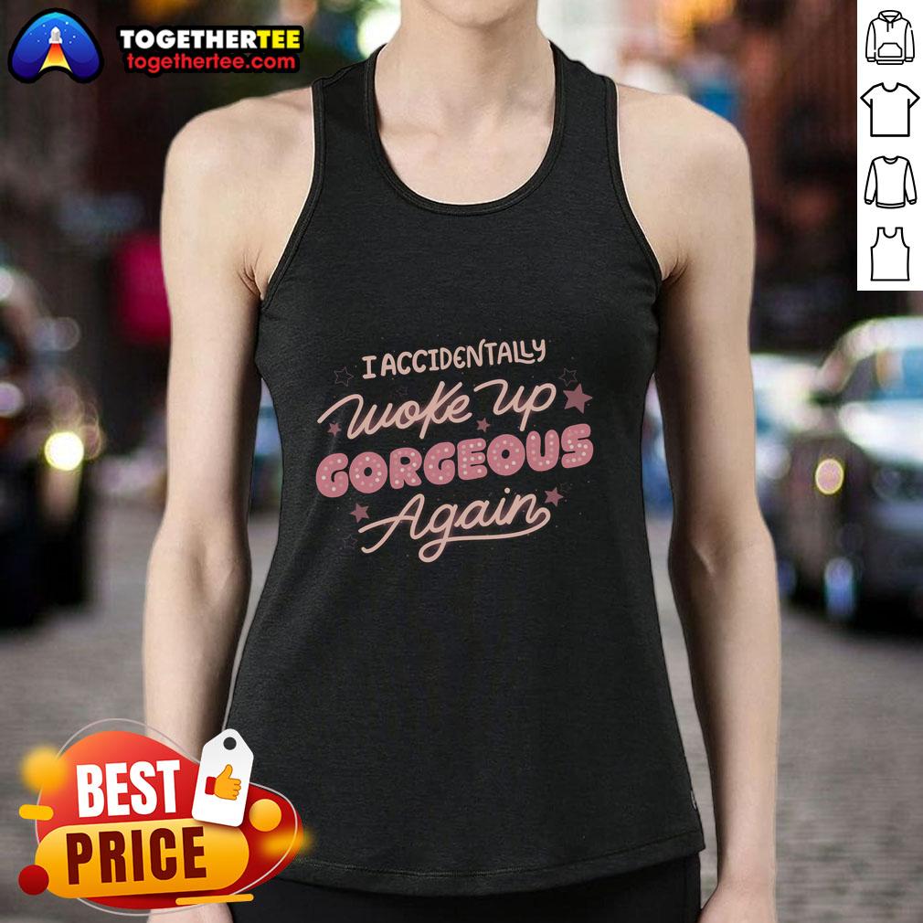 Official I Accidentally Woke Up Gorgeous Again Tank Top Official I Accidentally Woke Up Gorgeous Again tank top displayed on a stylish hanger, perfect for casual outfits.