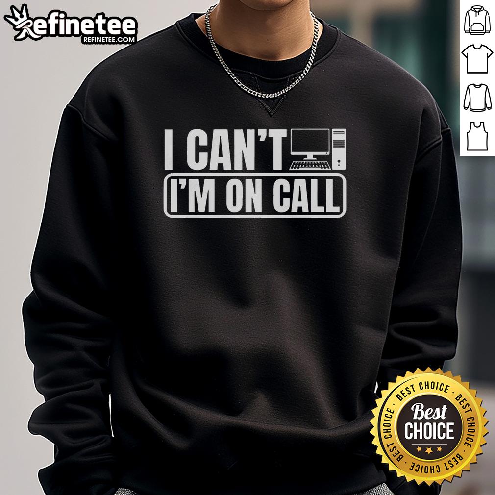 official-i-cant-im-on-call-call-center-operator-sweatshirt Official I Can't I'm On Call Call Center Operator Sweatshirt in black, perfect for dedicated call center professionals.