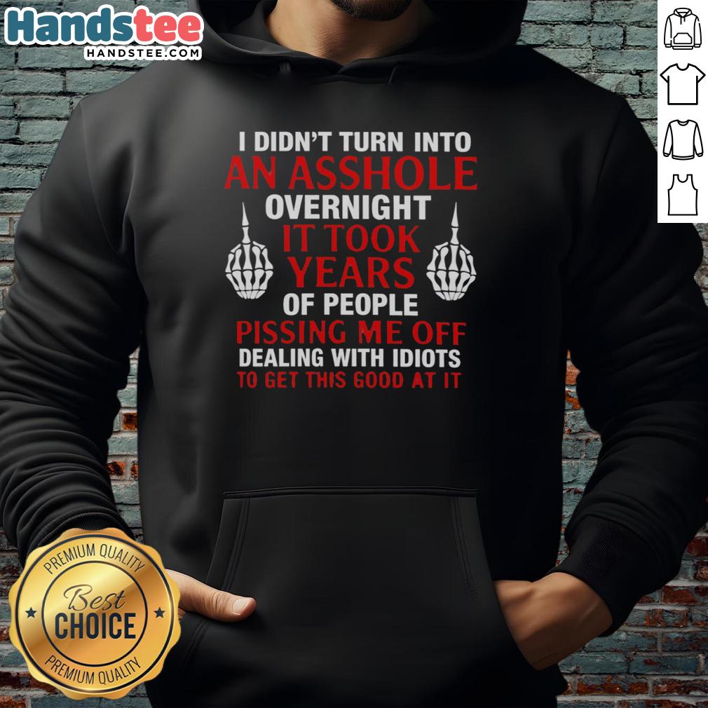 official-i-didnt-turn-into-an-asshole-overnight-it-took-years-of-people-hoodie Official hoodie featuring 'I Didn't Turn Into An Asshole Overnight, It Took Years of People' design in stylish typography.