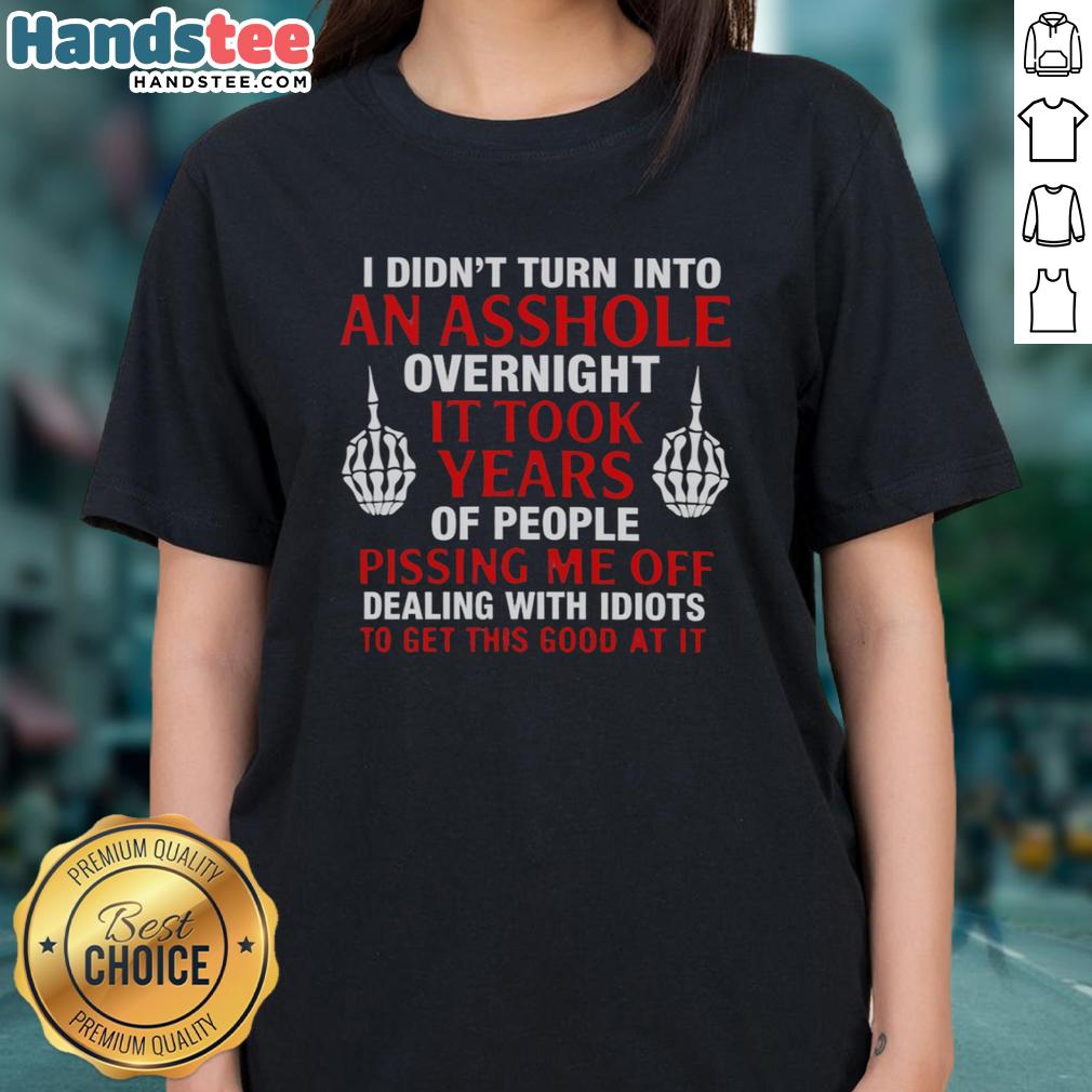 official-i-didnt-turn-into-an-asshole-overnight-it-took-years-of-people-ladies-tee Official 'I Didn't Turn Into An Asshole Overnight' ladies tee showcasing humor and style for casual wear.