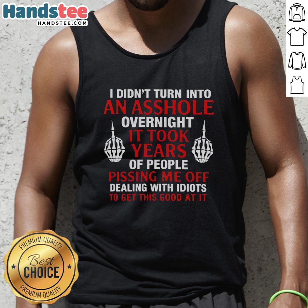 official-i-didnt-turn-into-an-asshole-overnight-it-took-years-of-people-tank-top Official 'I Didn't Turn Into An Asshole Overnight' tank top featuring bold text design, perfect for humorous fashion.