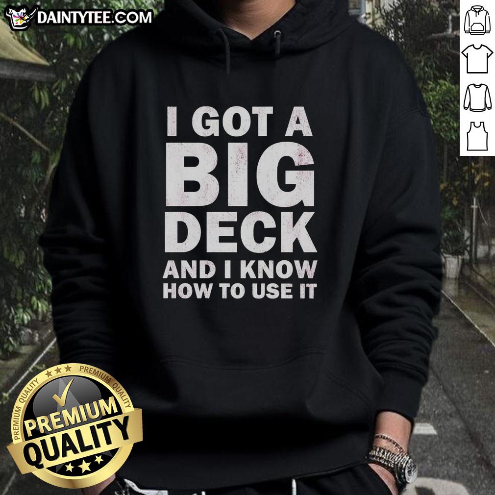 official-i-got-a-big-deck-and-i-know-how-to-use-it-text-hoodie Official 'I Got A Big Deck And I Know How To Use It' text hoodie in stylish design, perfect for casual wear.