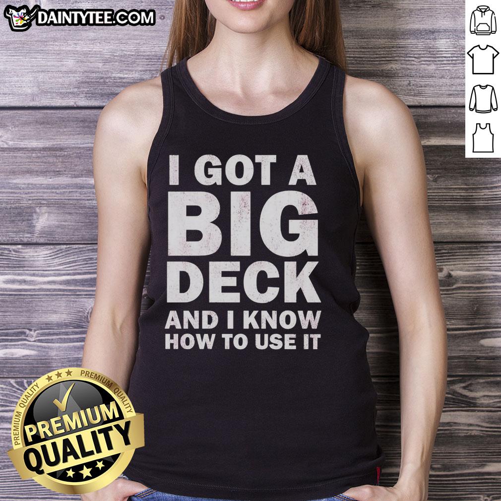 official-i-got-a-big-deck-and-i-know-how-to-use-it-text-tank-top Official I Got A Big Deck And I Know How To Use It text tank top for casual wear, showcasing fun and playful style.