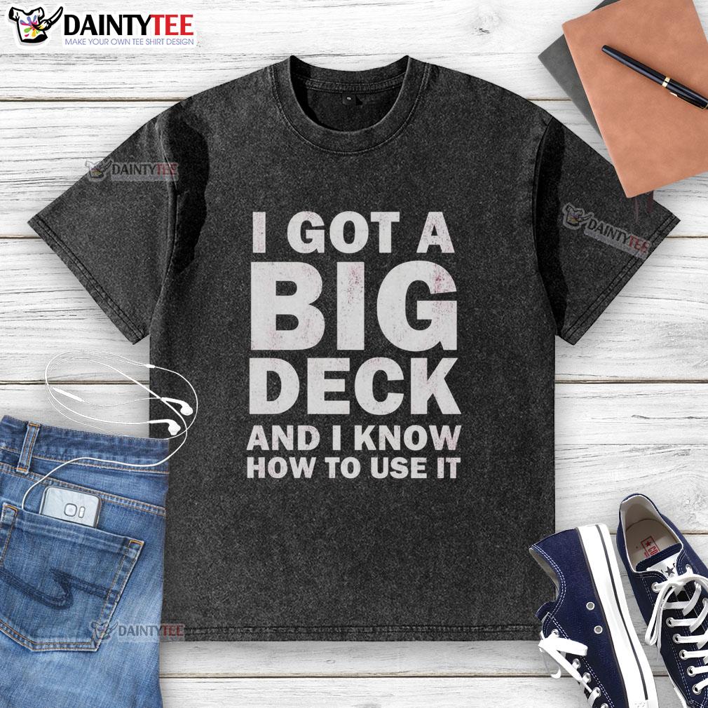official-i-got-a-big-deck-and-i-know-how-to-use-it-text-washed-t-shirt Official I Got A Big Deck And I Know How To Use It Text Washed T-Shirt showcasing fun graphic design on a casual tee.
