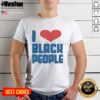 Alt Text: Official I Love Black People Heart Shape Funny T-Shirt design featuring vibrant heart graphics and bold text.