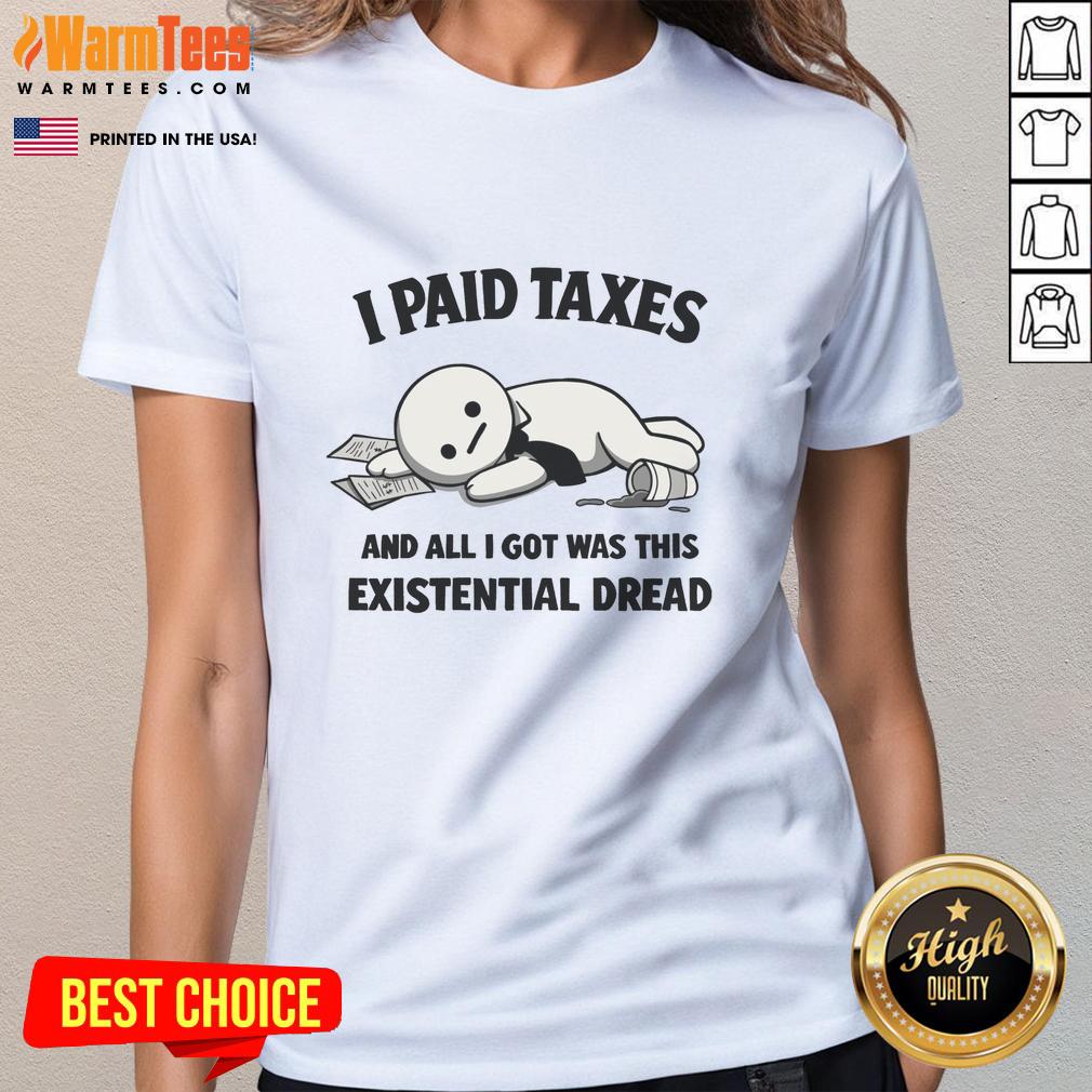 official-i-paid-taxes-and-all-i-got-was-this-existential-dread-ladies-tee Alt Text: Official I Paid Taxes And All I Got Was This Existential Dread Ladies Tee design showcasing a humorous tax-themed graphic.