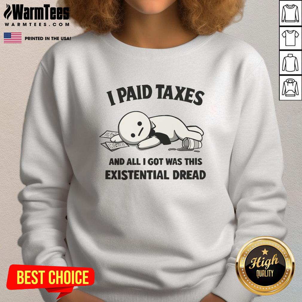 official-i-paid-taxes-and-all-i-got-was-this-existential-dread-sweatshirt Alt Text: Official I Paid Taxes And All I Got Was This Existential Dread Sweatshirt, featuring a humorous tax-themed design.