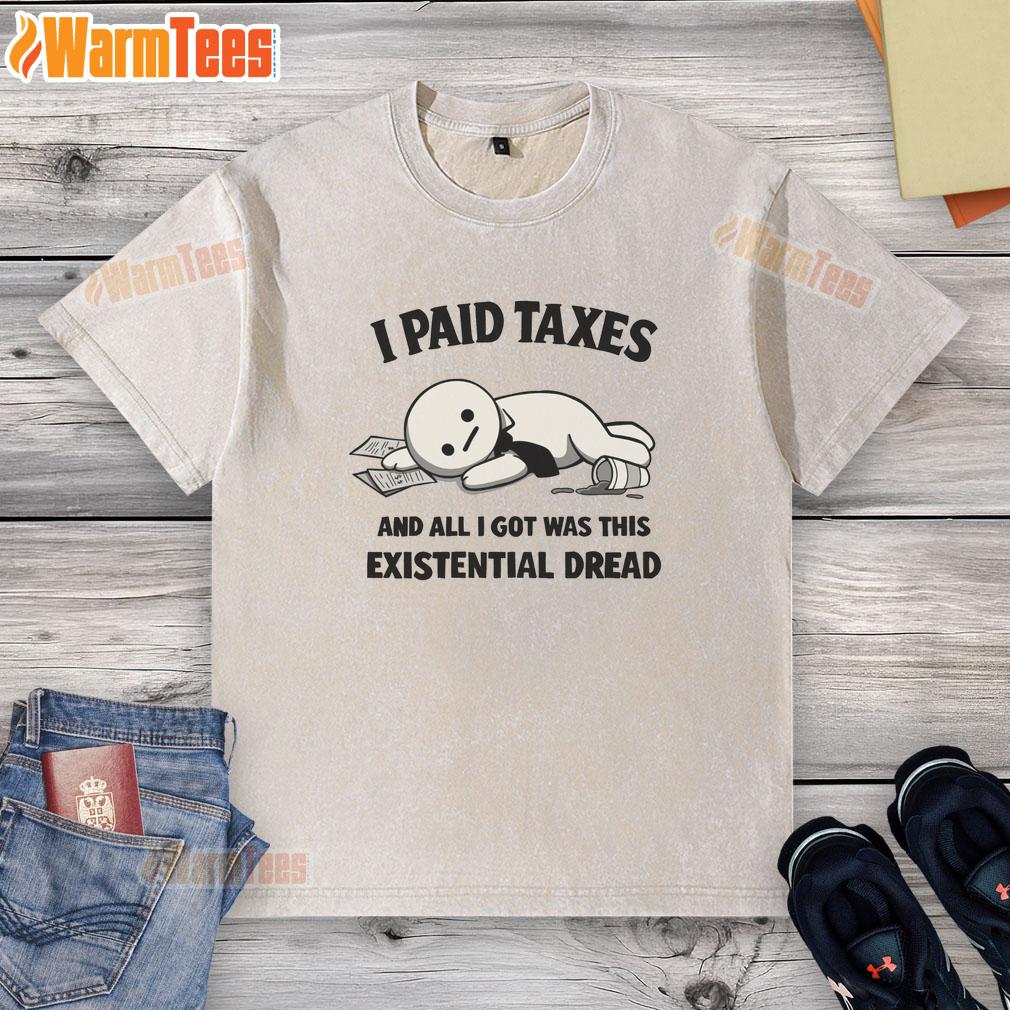 official-i-paid-taxes-and-all-i-got-was-this-existential-dread-washed-t-shirt Official 'I Paid Taxes And All I Got Was This Existential Dread' washed t-shirt, perfect for tax season humor and casual wear.