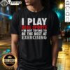 Alt Text: Official I Play Real Sports T-Shirt - Not Trying To Be The Best At Exercising, perfect for sports enthusiasts.
