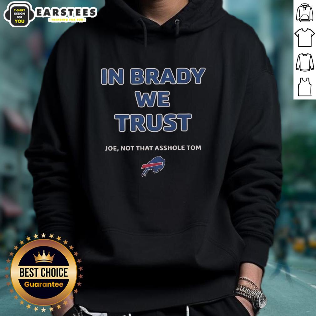 official-in-brady-we-trust-joe-not-that-asshole-tom-bills-hoodie Official 'In Brady We Trust' hoodie featuring Joe and a playful jab at Tom, perfect for Bills fans.