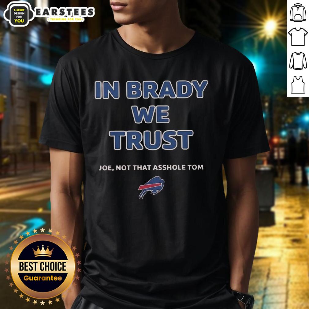 official-in-brady-we-trust-joe-not-that-asshole-tom-bills-t-shirt Official 'In Brady We Trust' T-Shirt featuring Joe, not Tom, perfect for Bills fans celebrating football rivalry.