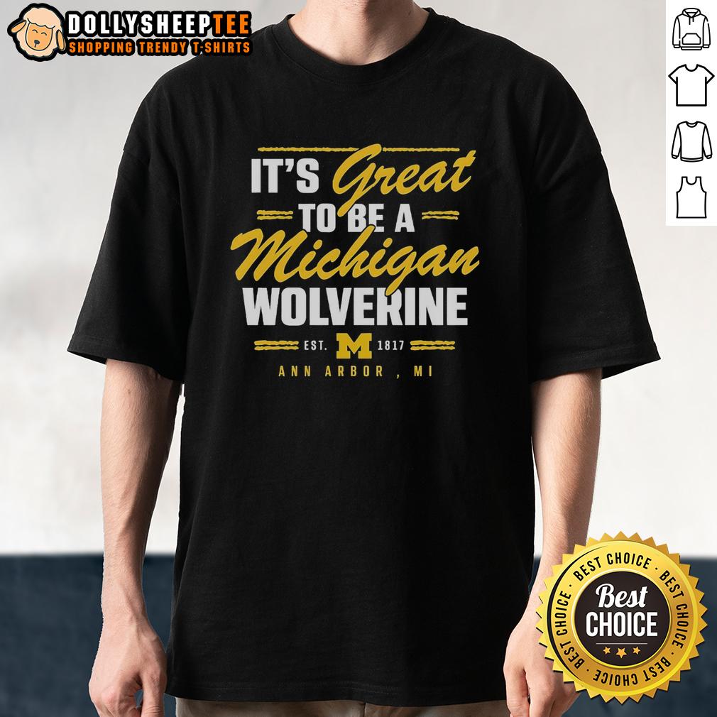Official It'S Great To Be A Michigan Wolverine Ann Arbor Mi T Shirt Alt Text: Official It'S Great To Be A Michigan Wolverine T-Shirt from Ann Arbor, MI, showcasing school spirit and pride.